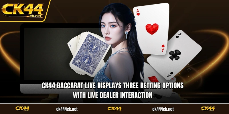 CK44 baccarat live displays three betting options with live dealer interaction