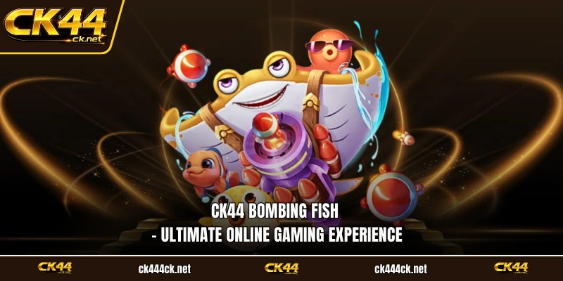 CK44 Bombing Fish
