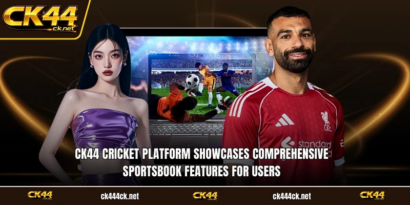 CK44 Cricket platform showcases comprehensive sportsbook features for users