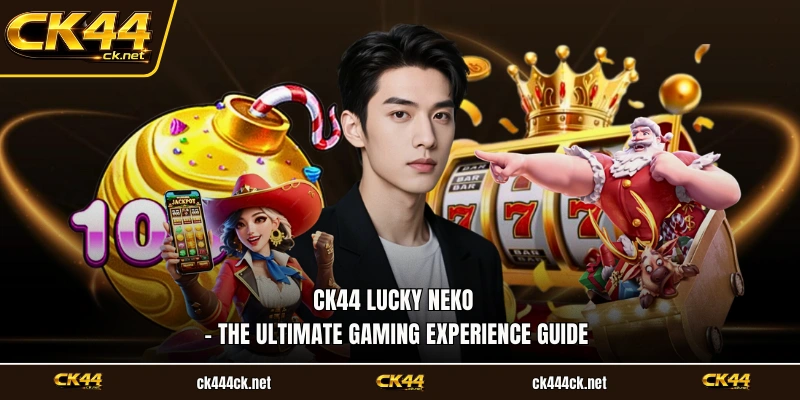 CK44 Lucky Neko - The Ultimate Gaming Experience Guide
