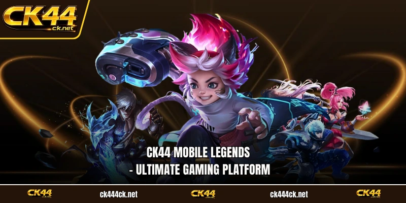 CK44 Mobile Legends