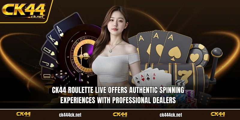 CK44 roulette live offers authentic spinning experiences with professional dealers
