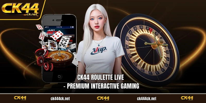 CK44 Roulette Live – Premium Interactive Gaming
