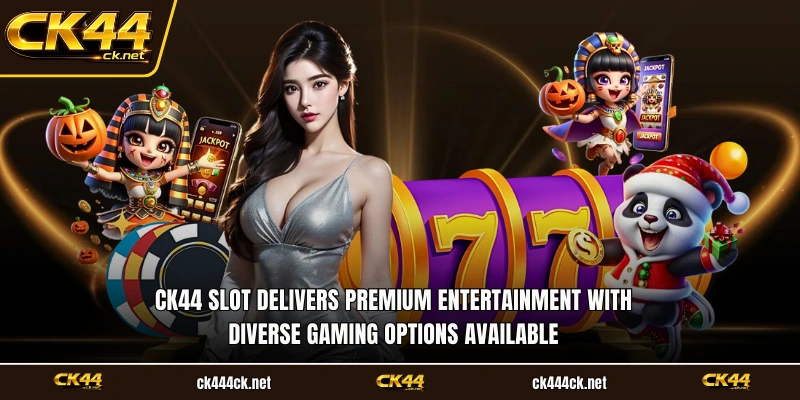 CK44 slot delivers premium entertainment with diverse gaming options available