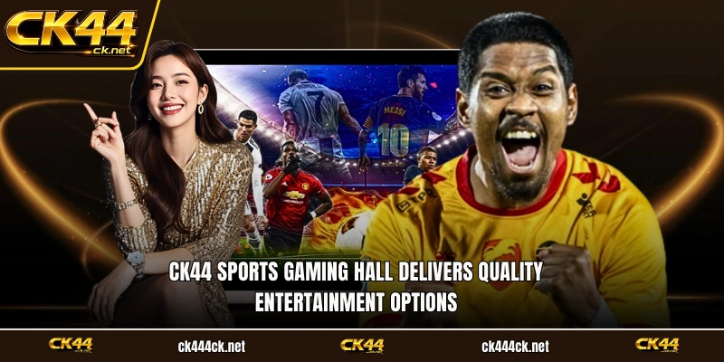 CK44 sports gaming hall delivers quality entertainment options
