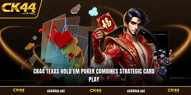 Ck44 Texas Hold'em Poker combines strategic card play
