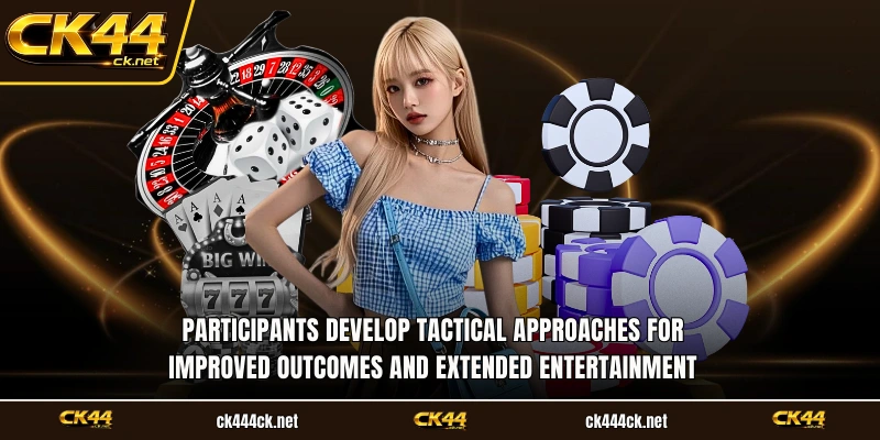 Participants develop tactical approaches for improved outcomes and extended entertainment