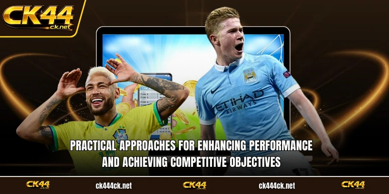 Practical approaches for enhancing performance and achieving competitive objectives