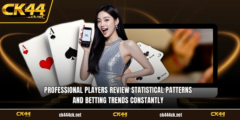 Professional players review statistical patterns and betting trends constantly