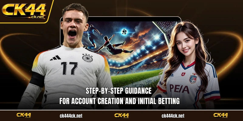 Step-by-step guidance for account creation and initial betting