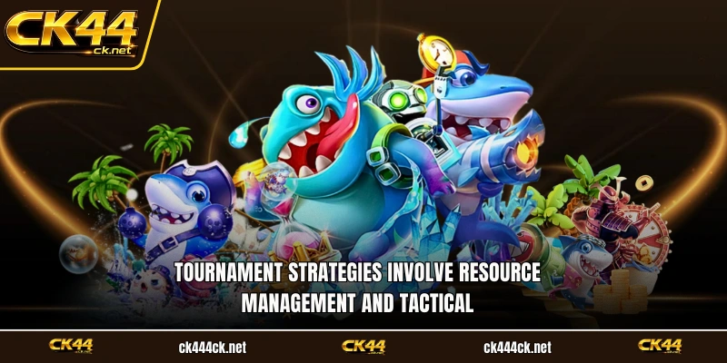 Tournament strategies involve resource management and tactical