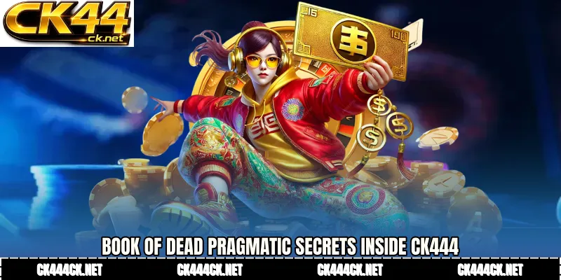 Book of Dead Pragmatic Secrets Inside CK444